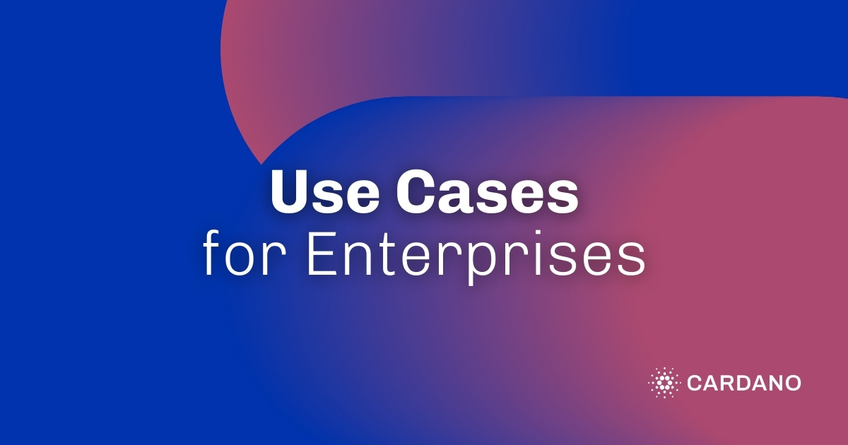 Use cases for enterprise | cardano.org | Cardano